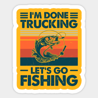 I'm Done Trucking Let Go Fishing Sticker